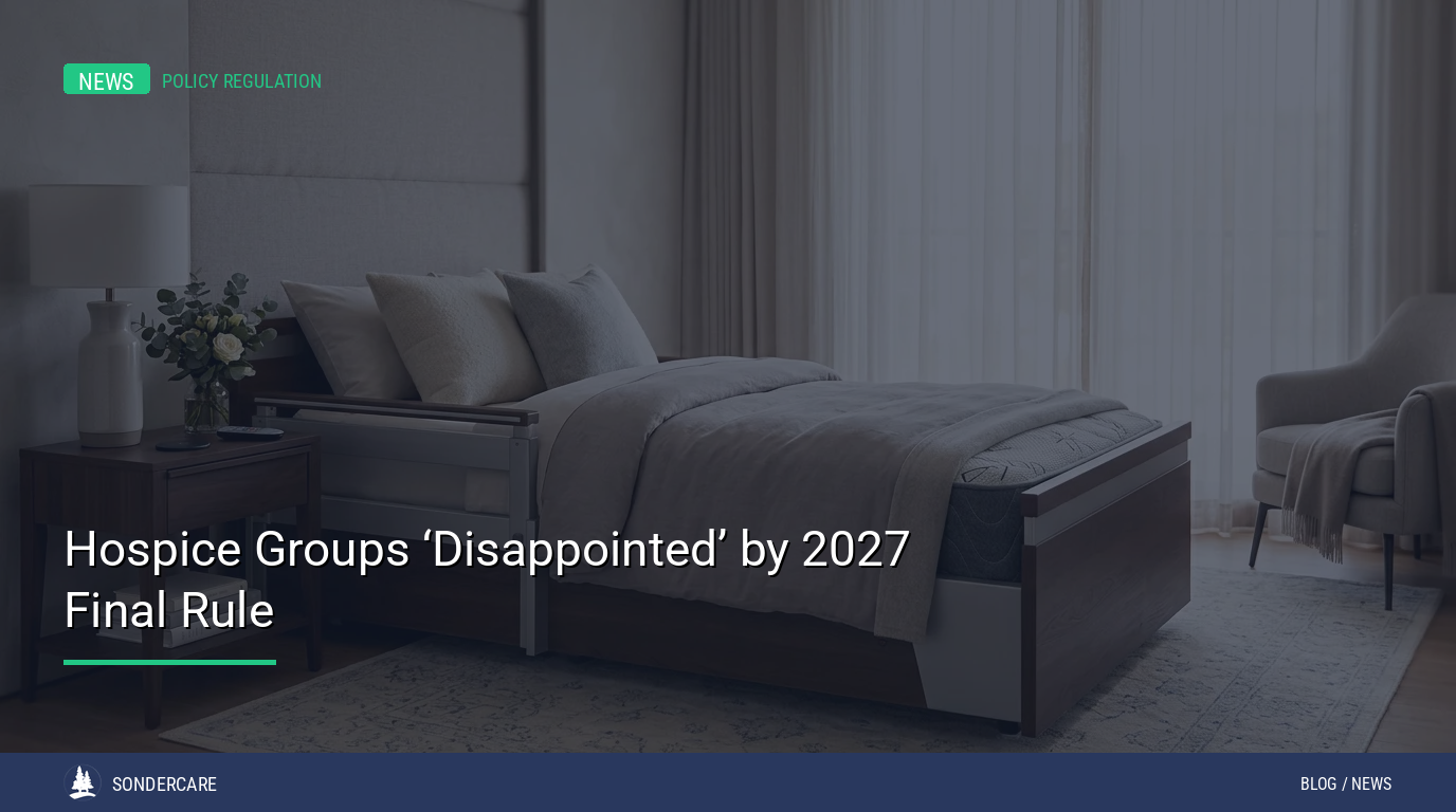 A neatly made hospital bed in a softly lit room, with a headline about hospice groups’ disappointment over the 2027 final rule.